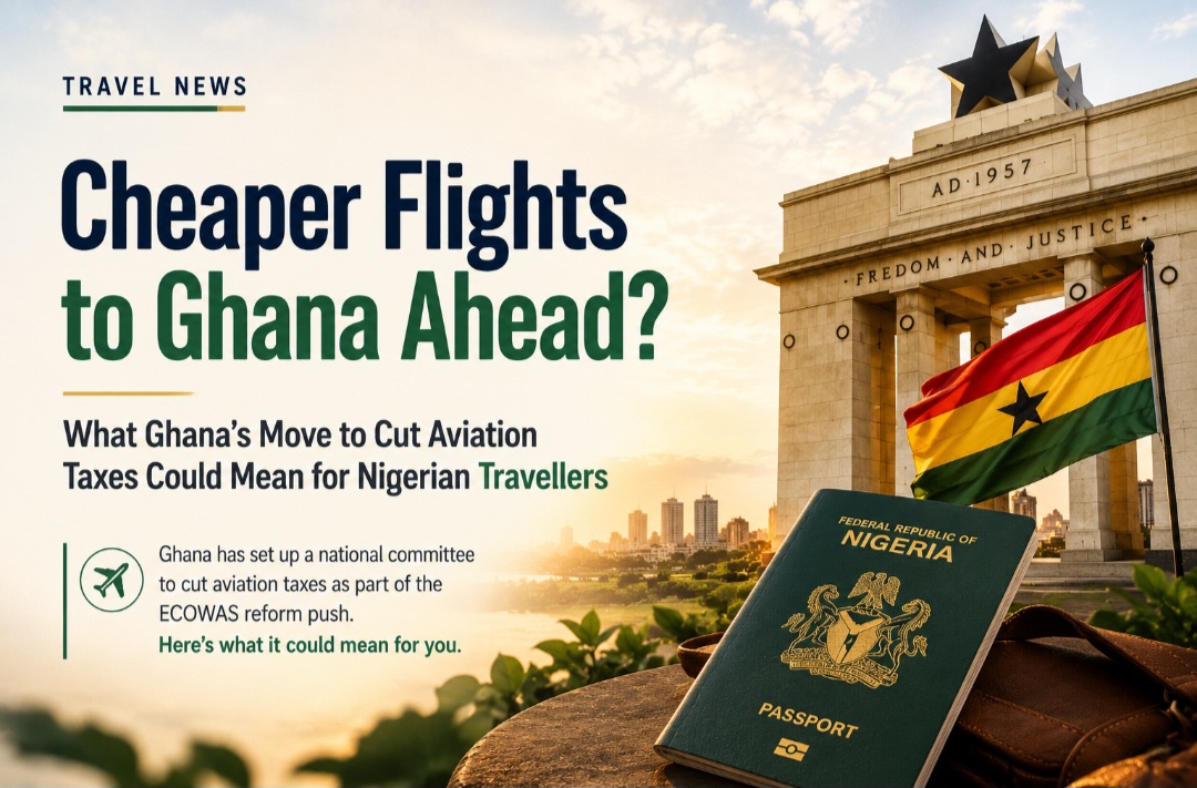 Ghana’s Move to Cut Aviation Taxes and What It Could Mean for Nigerian Travellers